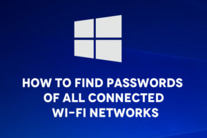 How To Find Passwords of All Connected Wi-Fi Networks