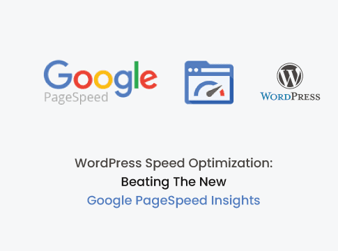 WordPress Speed Optimization: Beating The New Google PageSpeed Insights